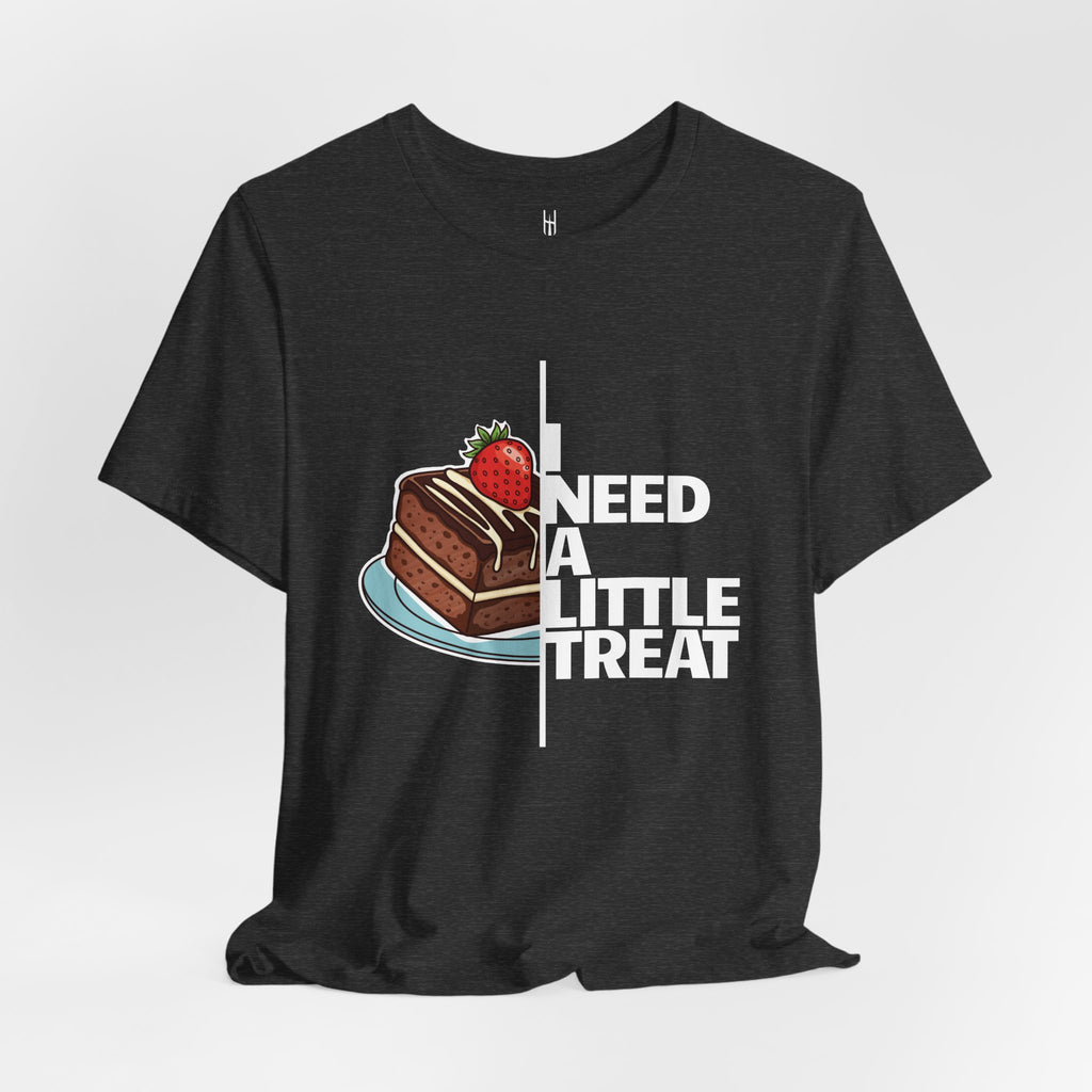 "I Need A Little Treat" Chocolate Cake T-Shirt