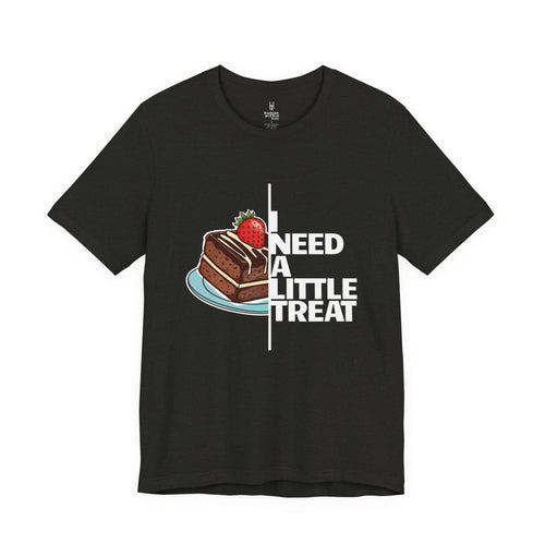 "I Need A Little Treat" Chocolate Cake T-Shirt