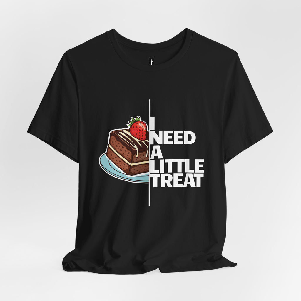 "I Need A Little Treat" Chocolate Cake T-Shirt