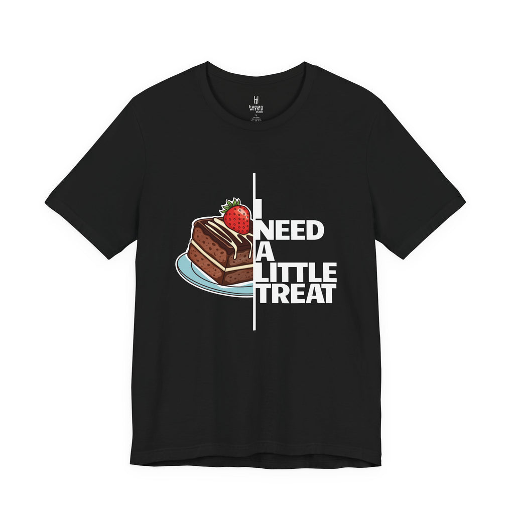 "I Need A Little Treat" Chocolate Cake T-Shirt