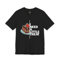 "I Need A Little Treat" Chocolate Cake T-Shirt