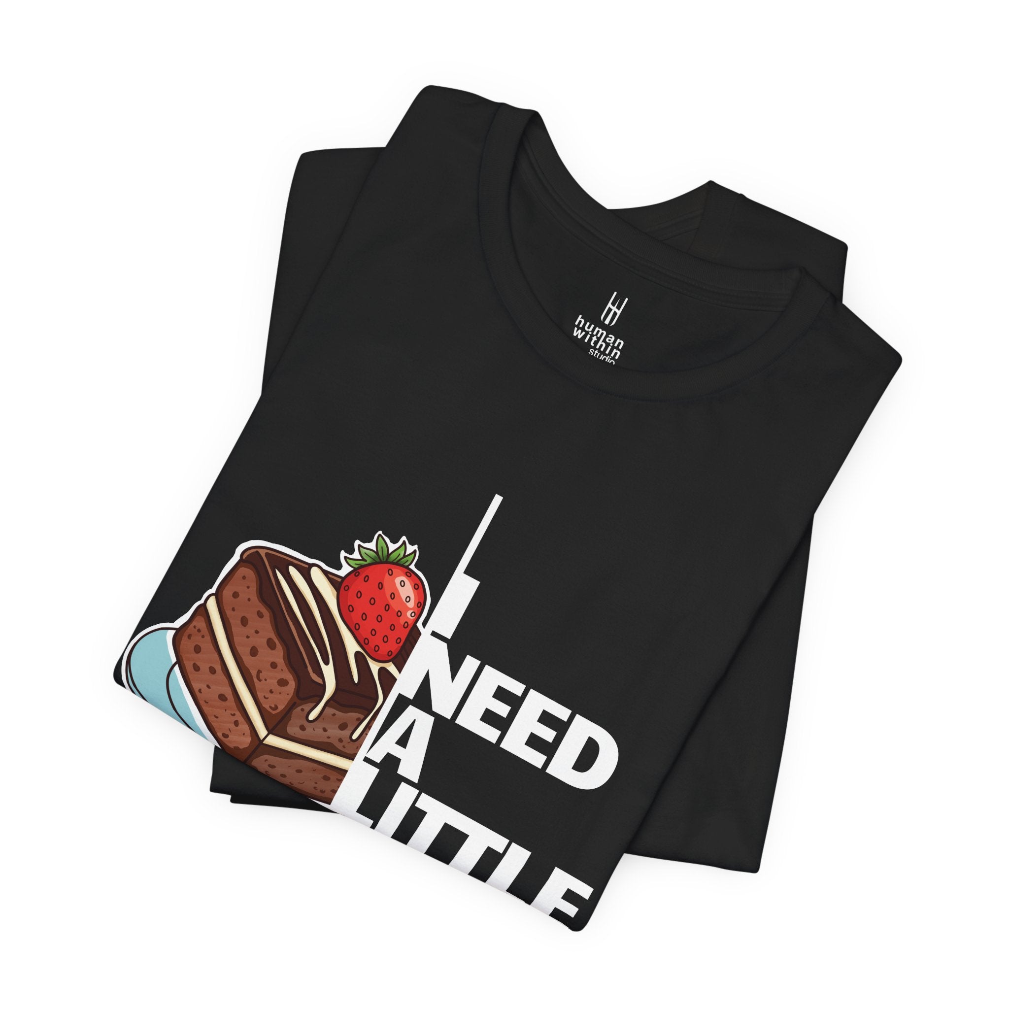 "I Need A Little Treat" Chocolate Cake T-Shirt